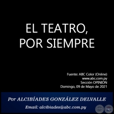 EL TEATRO, POR SIEMPRE - Por ALCIBADES GONZLEZ DELVALLE - Domingo, 09 de Mayo de 2021